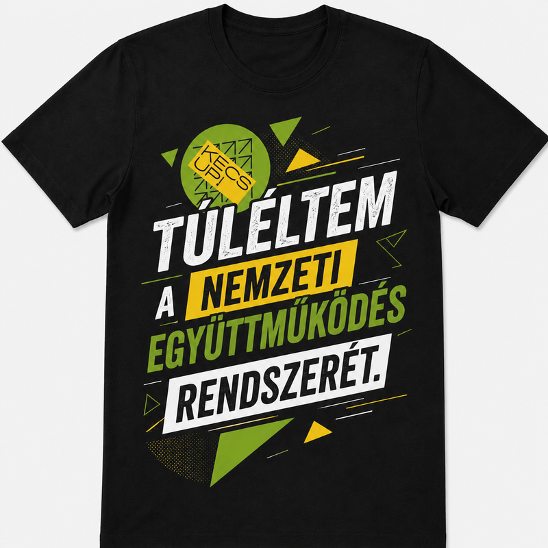 Túléltem a nemzeti együttműködés rendszerét KecsUP pólóminta